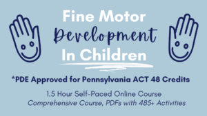 Pennsylvania Department of Education Approved Provider, Fine Motor Development in Children Online Course Developed by a Pediatric Occupational Therapist